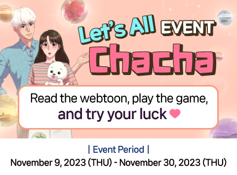[Let’s All Chacha EVENT!] Read the webtoon, play the game, and try your luck♥