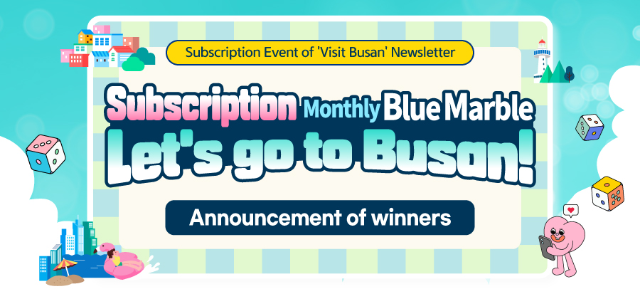 Winners Announcement for Subscription Event of Visit Busan Newsletter EVENT 