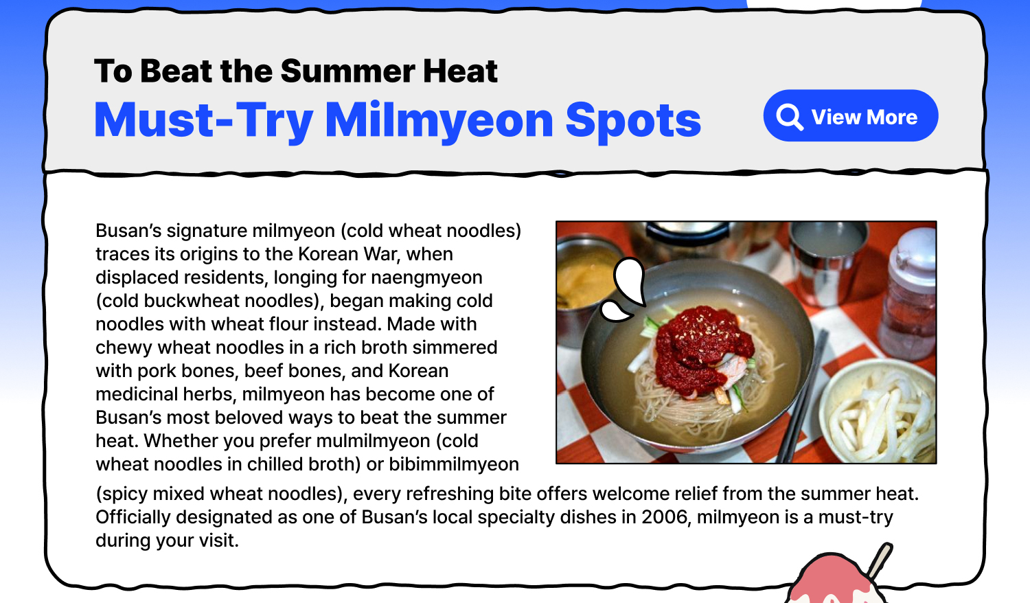 Must-Try Milmyeon Spots to Beat the Summer Heat(view More)