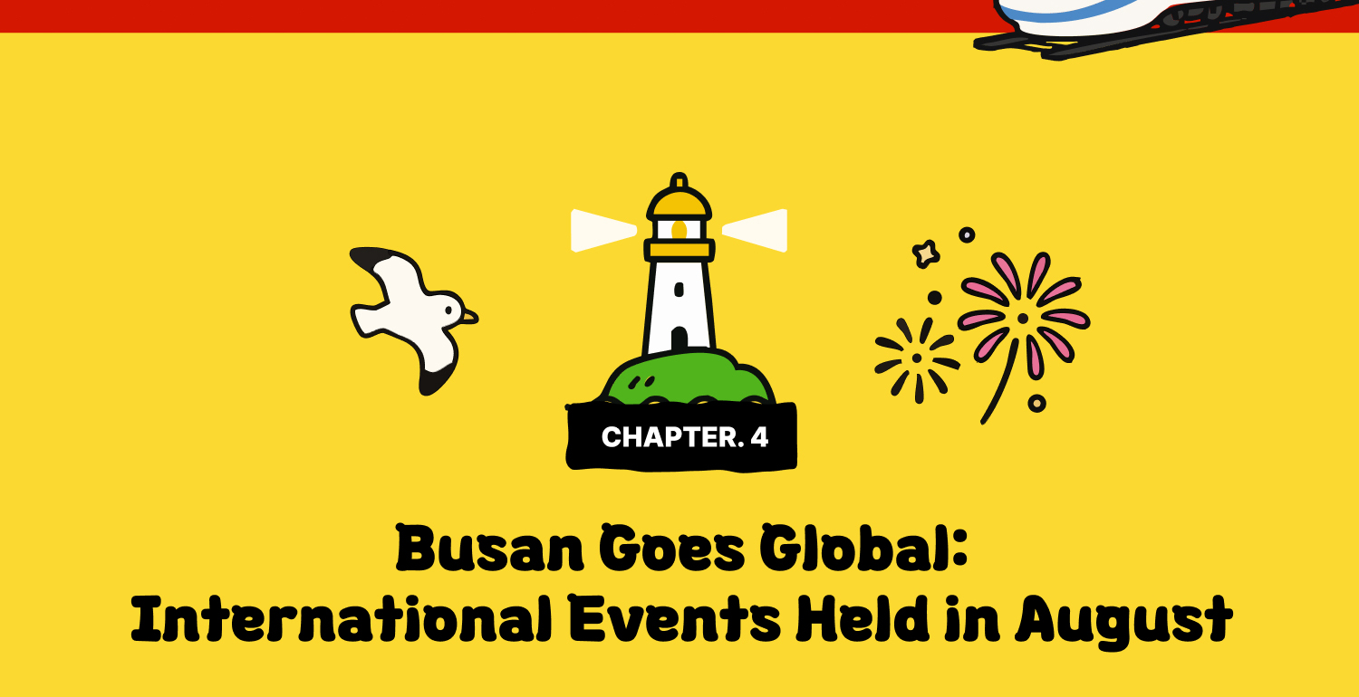 CHAPTER 4. Busan Goes Global: International Events Held in August